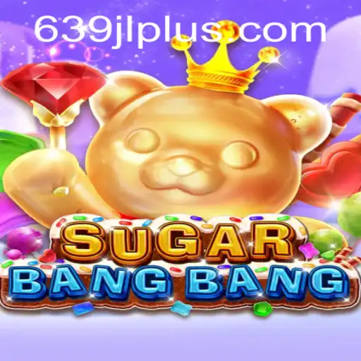 Discover the Exciting World of SUGARBANGBANG: Dive into Adventure with 639JL